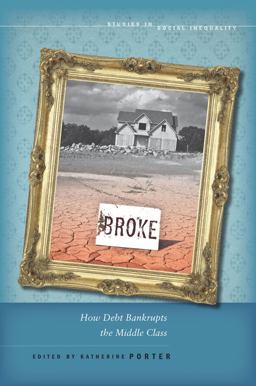 Broke How Debt Bankrupts the Middle Class  9780804777018 Front Cover