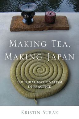 Making Tea, Making Japan Cultural Nationalism in Practice  9780804778671 Front Cover