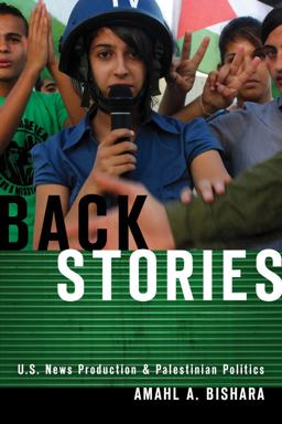 Back Stories U. S. News Production and Palestinian Politics  9780804781411 Front Cover