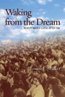 Waking from the Dream Mexico's Middle Classes After 1968 1st 2013 9780804781510 Front Cover