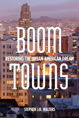 Boom Towns Restoring the Urban American Dream  9780804781633 Front Cover