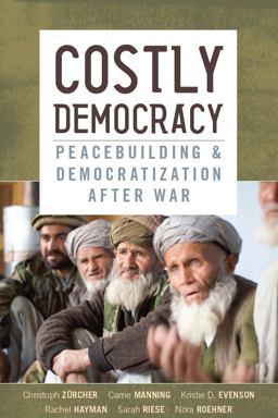 Costly Democracy Peacebuilding and Democratization after War  9780804781978 Front Cover