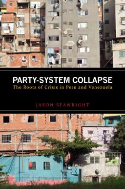 Party-System Collapse The Roots of Crisis in Peru and Venezuela  9780804782364 Front Cover