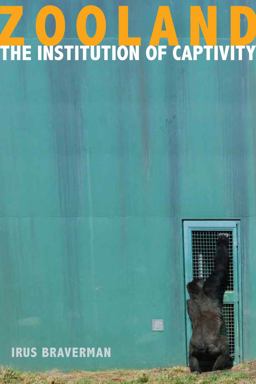 Zooland The Institution of Captivity  9780804783583 Front Cover