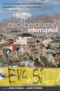 Neoliberalism, Interrupted Social Change and Contested Governance in Contemporary Latin America  9780804784535 Front Cover