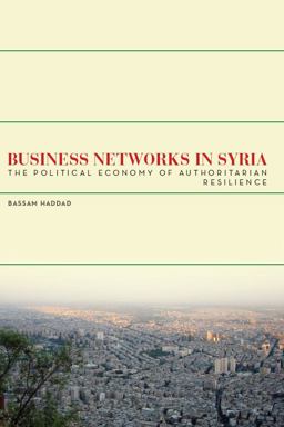 Business Networks in Syria The Political Economy of Authoritarian Resilience  9780804785068 Front Cover