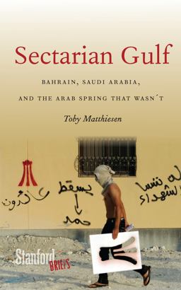 Sectarian Gulf Bahrain, Saudi Arabia, and the Arab Spring That Wasn't  9780804785730 Front Cover
