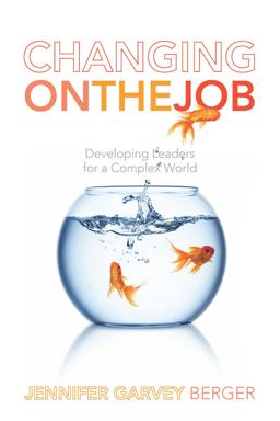 Changing on the Job Developing Leaders for a Complex World  9780804786966 Front Cover