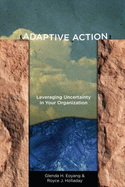 Adaptive Action Leveraging Uncertainty in Your Organization  9780804787116 Front Cover