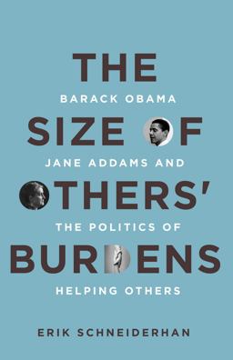 Size of Others' Burdens Barack Obama, Jane Addams, and the Politics of Helping Others  9780804789172 Front Cover