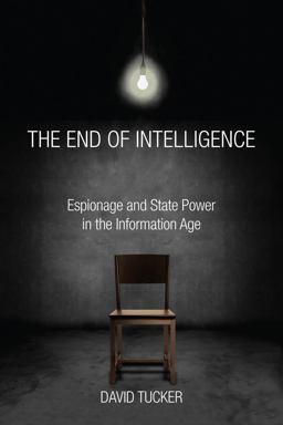 End of Intelligence Espionage and State Power in the Information Age  9780804790420 Front Cover