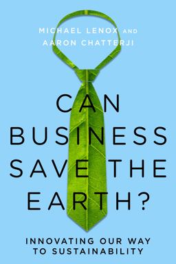 Can Business Save the Earth? Innovating Our Way to Sustainability  9780804790994 Front Cover
