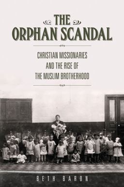 Orphan Scandal Christian Missionaries and the Rise of the Muslim Brotherhood  9780804791380 Front Cover