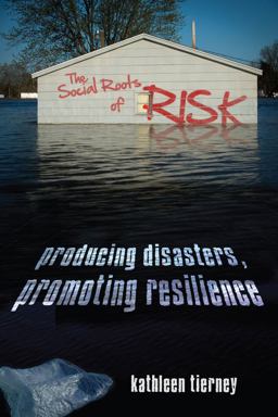 Social Roots of Risk Producing Disasters, Promoting Resilience  9780804791397 Front Cover