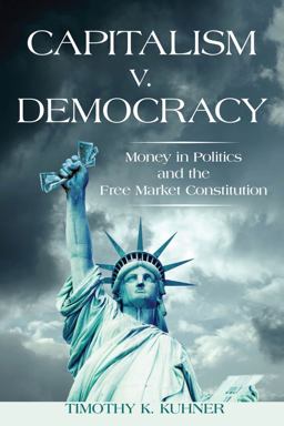 Capitalism V. Democracy Money in Politics and the Free Market Constitution  9780804791564 Front Cover
