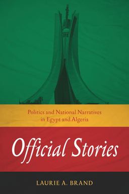 Official Stories Politics and National Narratives in Egypt and Algeria  9780804792165 Front Cover