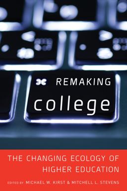 Remaking College The Changing Ecology of Higher Education  9780804793292 Front Cover