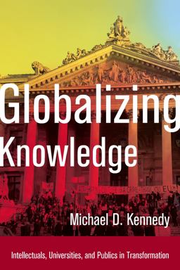 Globalizing Knowledge Intellectuals, Universities, and Publics in Transformation  9780804793438 Front Cover