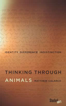 Thinking Through Animals: Identity, Difference, Indistinction  9780804794046 Front Cover
