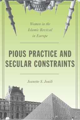 Pious Practice and Secular Constraints Women in the Islamic Revival in Europe  9780804794664 Front Cover