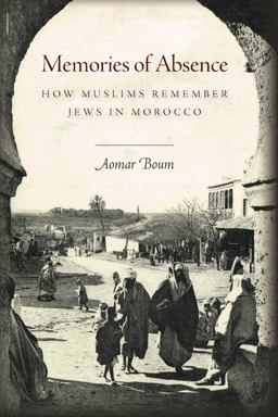 Memories of Absence How Muslims Remember Jews in Morocco  9780804795234 Front Cover