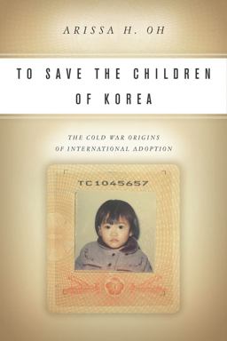 To Save the Children of Korea The Cold War Origins of International Adoption  9780804795326 Front Cover