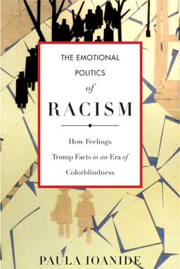 Emotional Politics of Racism How Feelings Trump Facts in an Era of Colorblindness  9780804795470 Front Cover