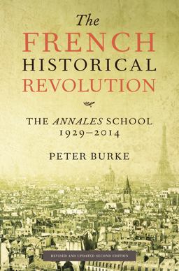 French Historical Revolution The Annales School, 1929-2014, Second Edition 2nd 9780804795692 Front Cover
