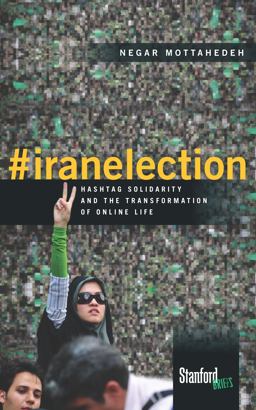 #iranelection Hashtag Solidarity and the Transformation of Online Life  9780804795876 Front Cover