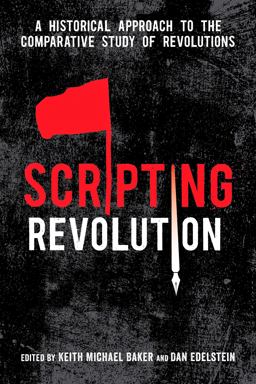 Scripting Revolution A Historical Approach to the Comparative Study of Revolutions  9780804796163 Front Cover