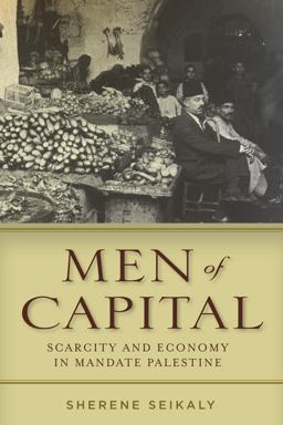Men of Capital Scarcity and Economy in Mandate Palestine  9780804796613 Front Cover