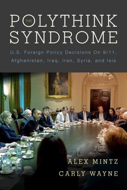 Polythink Syndrome U. S. Foreign Policy Decisions on 9/11, Afghanistan, Iraq, Iran, Syria, and ISIS  9780804796767 Front Cover
