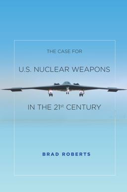 Case for U. S. Nuclear Weapons in the 21st Century  9780804797139 Front Cover