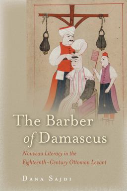 Barber of Damascus Nouveau Literacy in the Eighteenth-Century Ottoman Levant  9780804797276 Front Cover