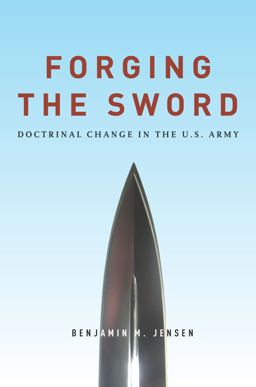 Forging the Sword Doctrinal Change in the U. S. Army  9780804797375 Front Cover