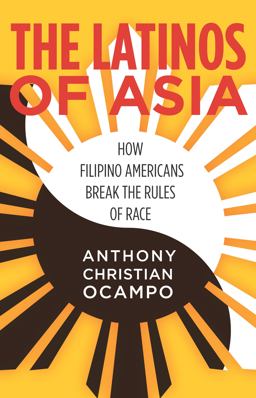 Latinos of Asia How Filipino Americans Break the Rules of Race  9780804797542 Front Cover
