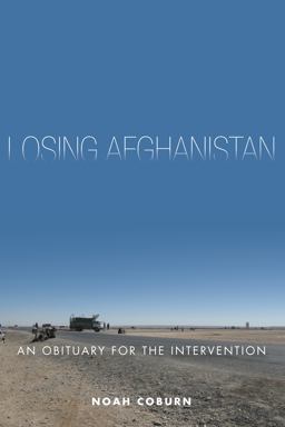 Losing Afghanistan An Obituary for the Intervention  9780804797771 Front Cover