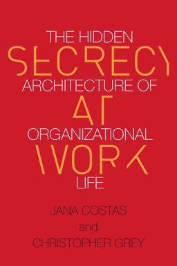 Secrecy at Work The Hidden Architecture of Organizational Life  9780804798143 Front Cover