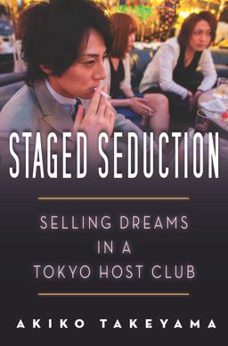 Staged Seduction Selling Dreams in a Tokyo Host Club  9780804798549 Front Cover