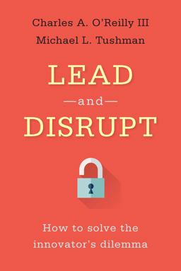 Lead and Disrupt: How to Solve the Innovator's Dilemma  9780804798655 Front Cover