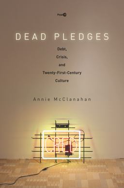 Dead Pledges Debt, Crisis, and Twenty-First-Century Culture  9780804799058 Front Cover
