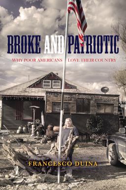 Broke and Patriotic Why Poor Americans Love Their Country  9780804799690 Front Cover