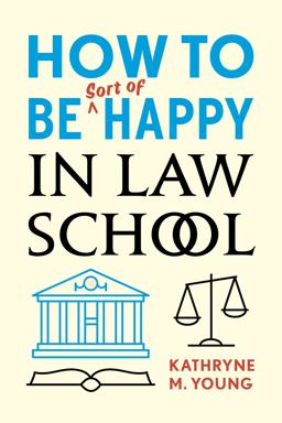 How to Be Sort of Happy in Law School  9780804799768 Front Cover