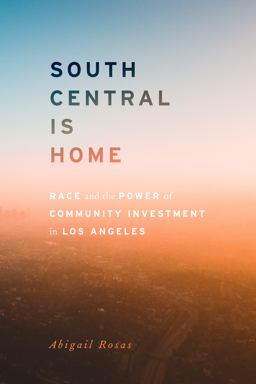 South Central Is Home Race and the Power of Community Investment in Los Angeles  9780804799812 Front Cover