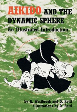 Aikido and the Dynamic Sphere An Illustrated Introduction  9780804800044 Front Cover