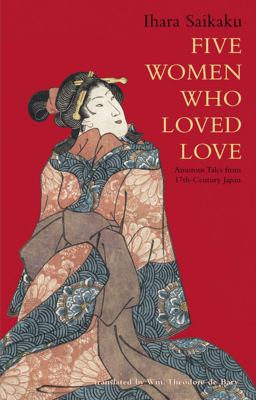 Five Women Who Loved Love Amorous Tales from 17th-Century Japan  9780804801843 Front Cover