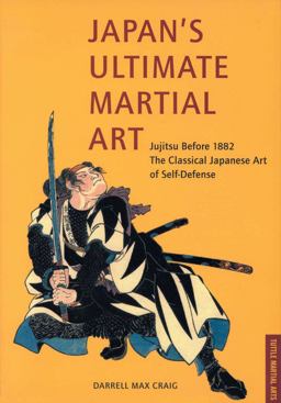 Japan's Ultimate Martial Art Jujitsu Before 1882 the Classical Japanese Art of Self-Defense  9780804830270 Front Cover