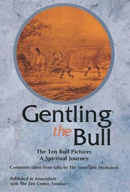 Gentling the Bull The Ten Bull Pictures; a Spiritual Journey  9780804830881 Front Cover