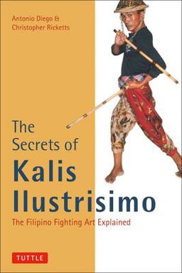 Secrets of Kalis Ilustrisimo The Filipino Fighting Art Explained  9780804831451 Front Cover