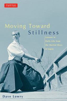Moving Toward Stillness Lessons in Daily Life from the Martial Ways of Japan  9780804831604 Front Cover